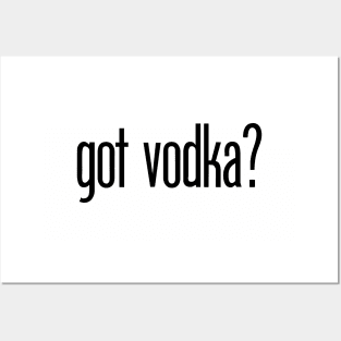 got vodka? - funny vodka drinker Posters and Art
